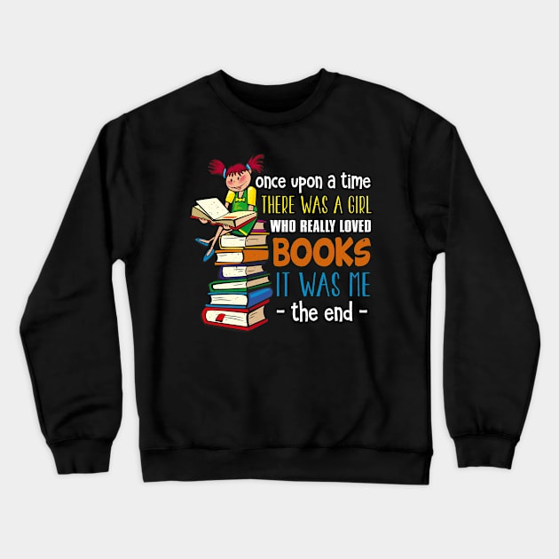 Once Upon A Time There Was A Girl Who Loved Books Crewneck Sweatshirt by Tee__Dot